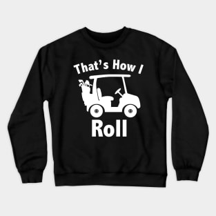 That's How I Roll Golf Crewneck Sweatshirt